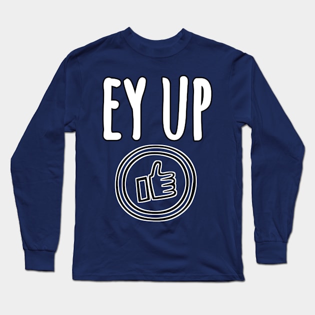 Ey up Long Sleeve T-Shirt by hihiMor